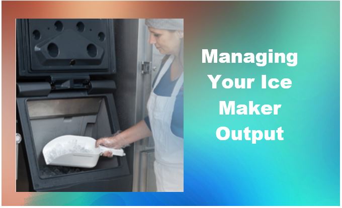 Managing Your Ice Maker Output